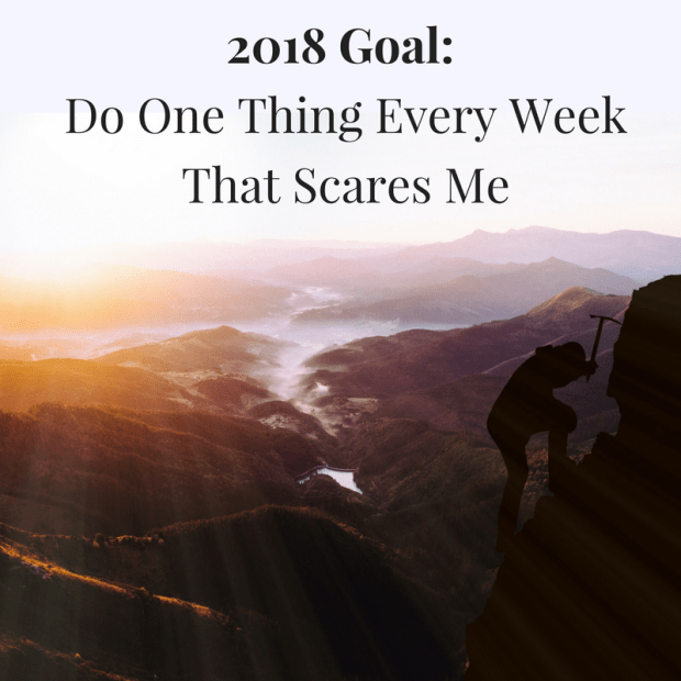 2018 Goal_ Do One Thing Every Week That Scares Me