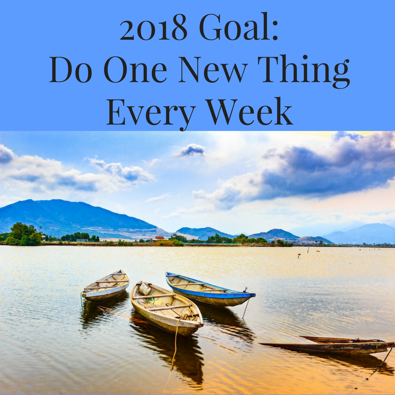 2018 Goal_Do One New Thing Every Week